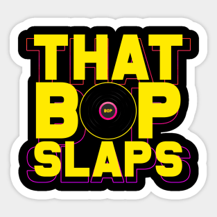 That Bop Slaps Sticker